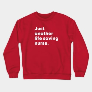 Just Another life saving nurse quote Crewneck Sweatshirt